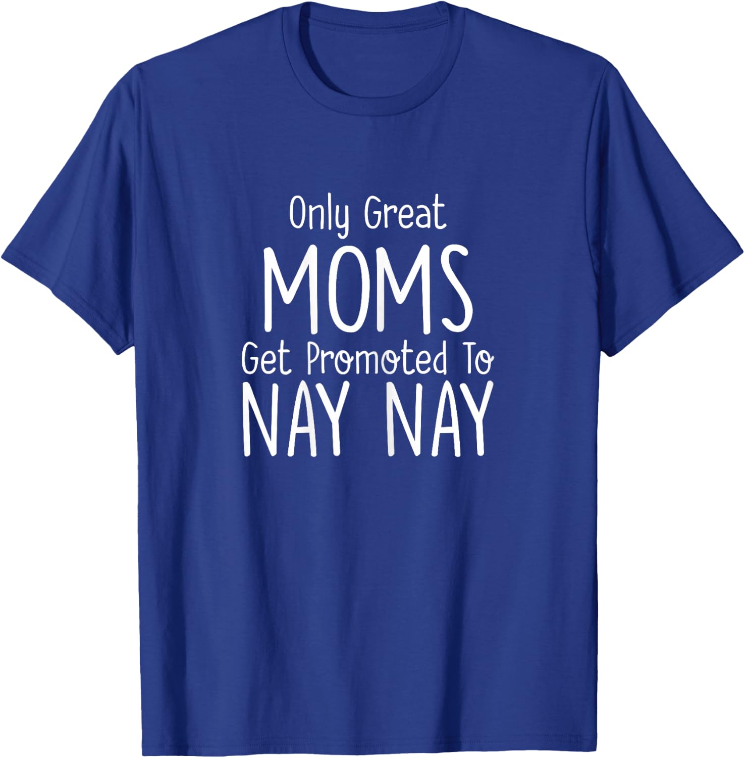 Nay Nay Design: Only Great Moms Get Promoted To T-Shirt - T-Shirt | Royal