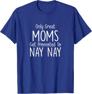 Nay Nay Design: Only Great Moms Get Promoted To T-Shirt - T-Shirt | Royal