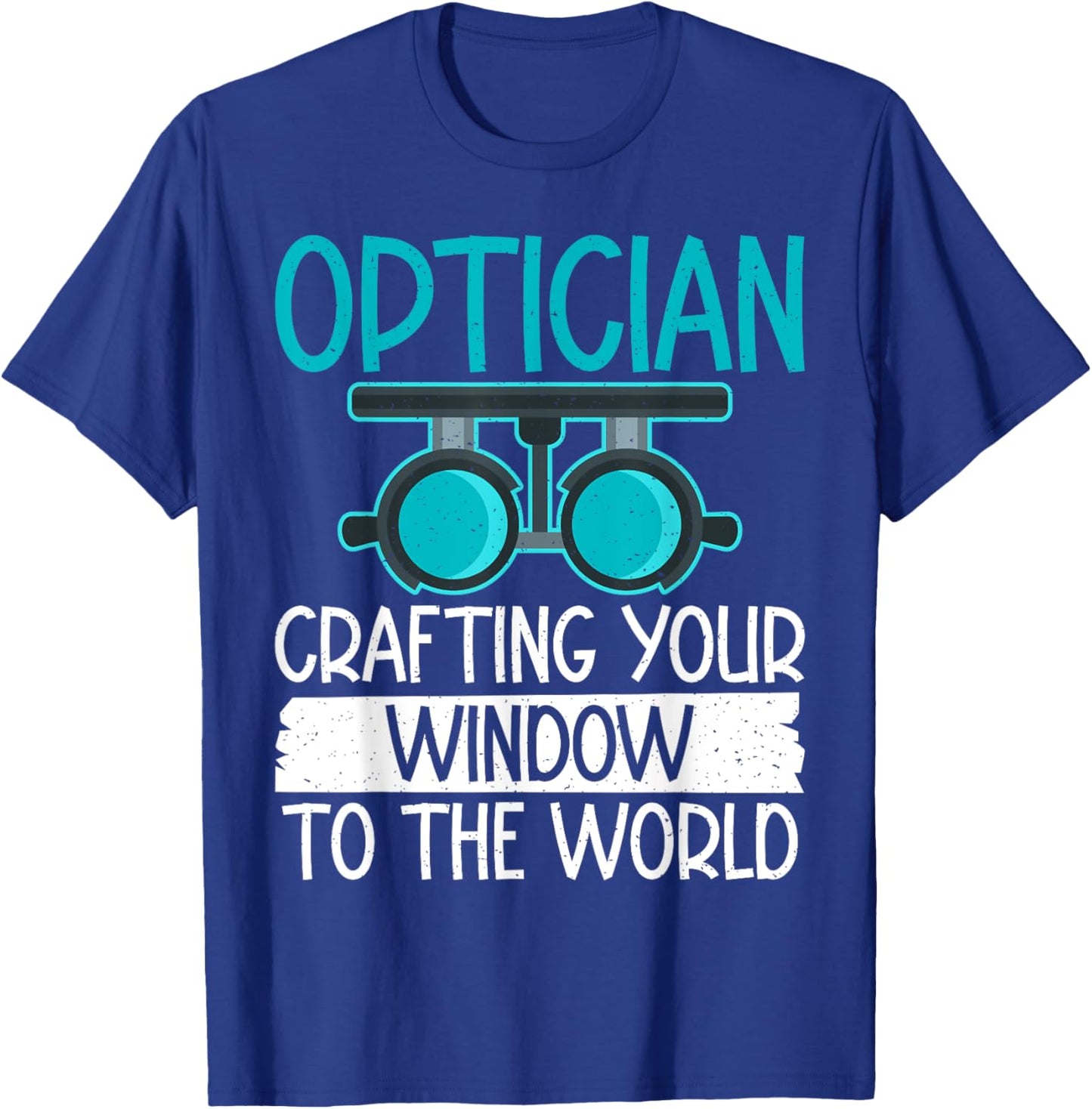 Optician Crafting your Window to the World Optician T-Shirt - T-Shirt | Royal