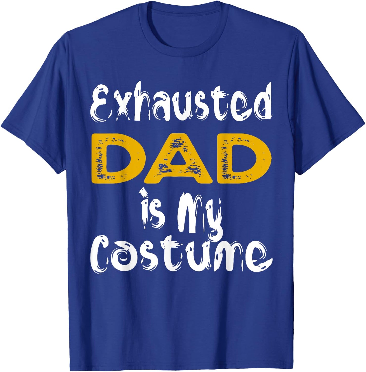 Exhausted Dad Is My Costume Tired Halloween Costume DAD T-Shirt - T-Shirt | Royal