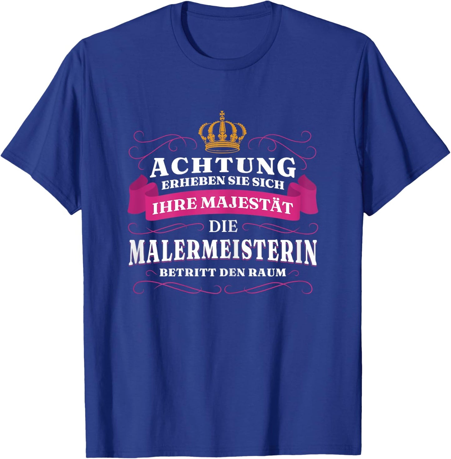 Achtung Ihre Majestät Die Malermeisterin T-Shirt - T-Shirt | Royal