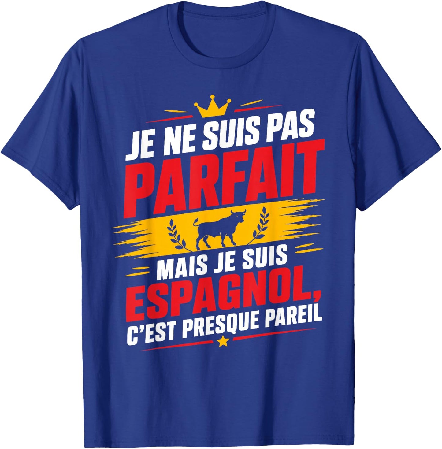 Citation Espagne Je suis Pas Parfait mais Je suis Espagnol T-Shirt - T-Shirt | Royal