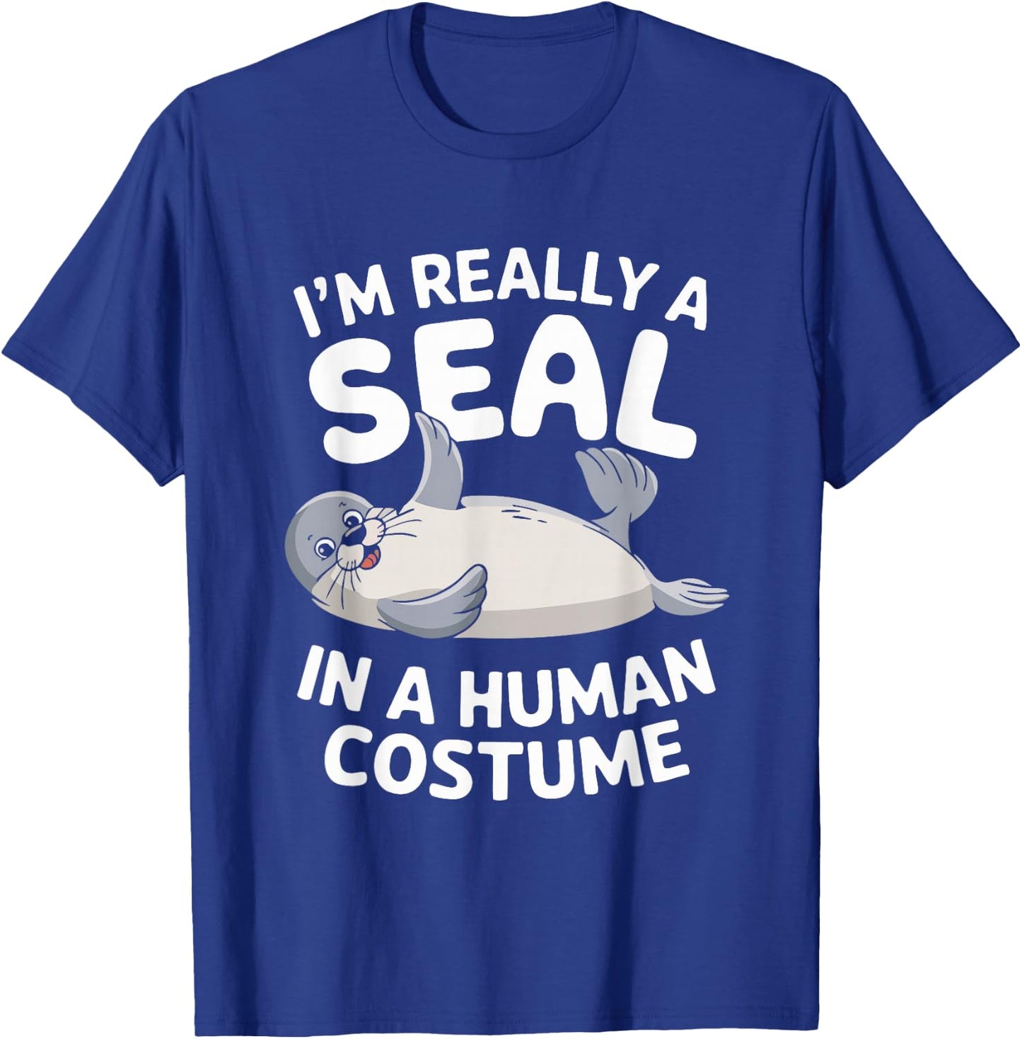 I'm Really A Seal In A Human Costume T-Shirt - T-Shirt | Royal