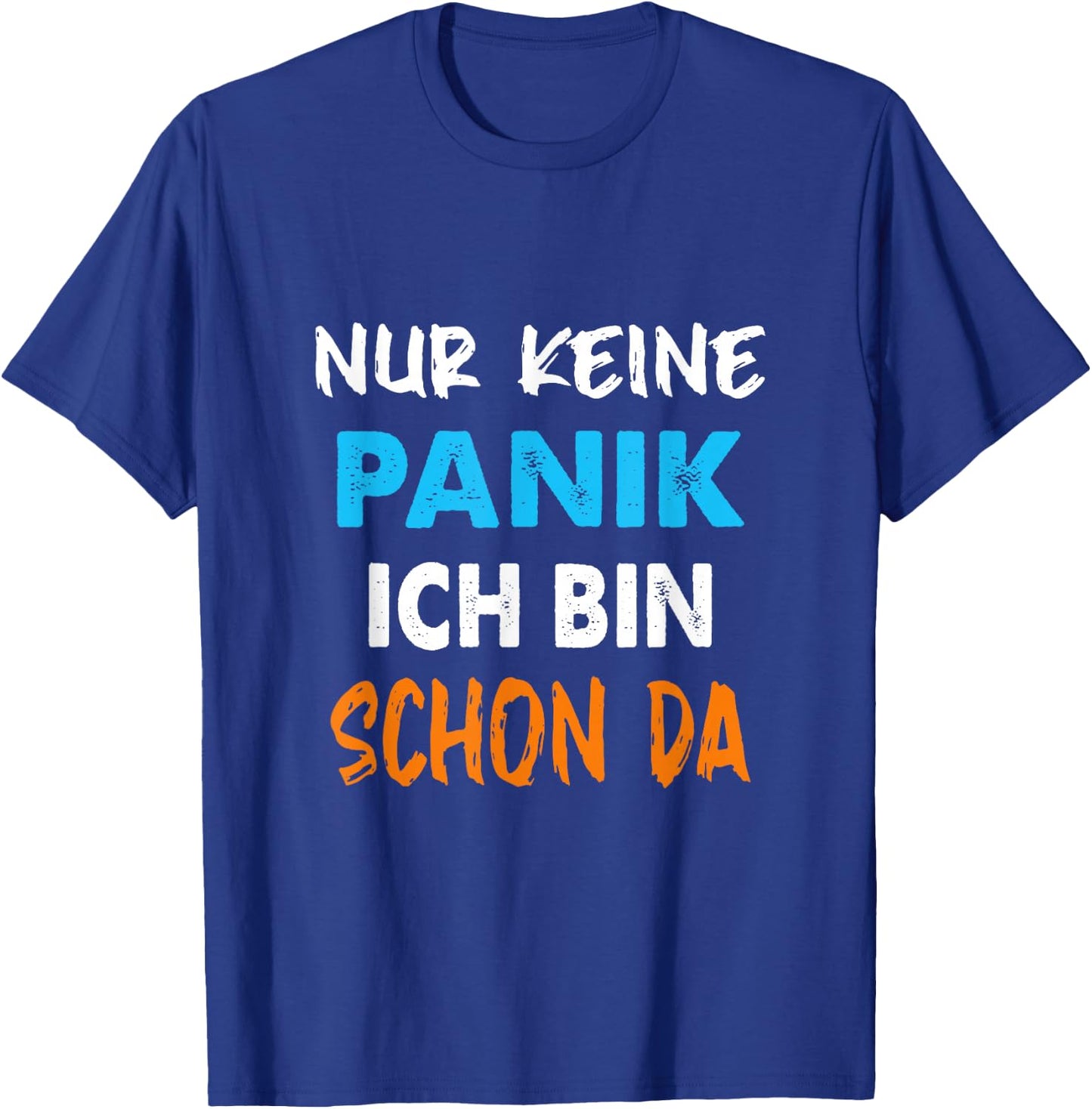 Nur Keine Panik ich Bin Schon da Statement Spruch lustig T-Shirt - T-Shirt | Royal