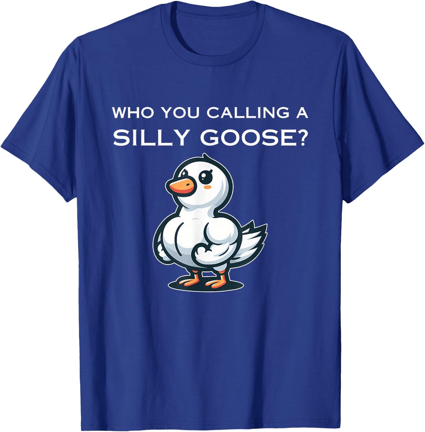 Who You Calling A Silly Goose? Apparel T-Shirt - T-Shirt | Royal