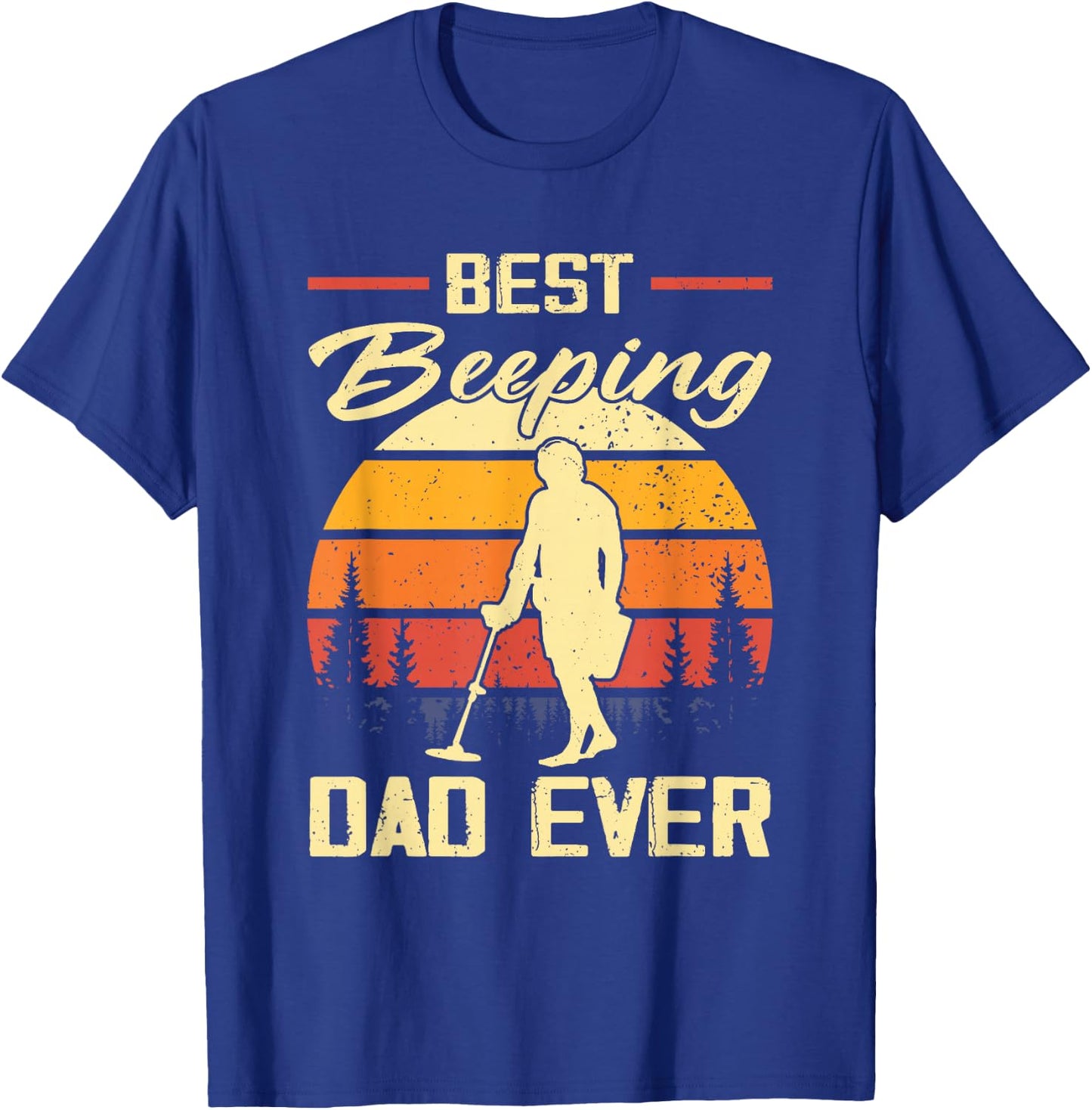 Best Beeping Dad Ever Metal Detecting Dad Humor T-Shirt - T-Shirt | Royal
