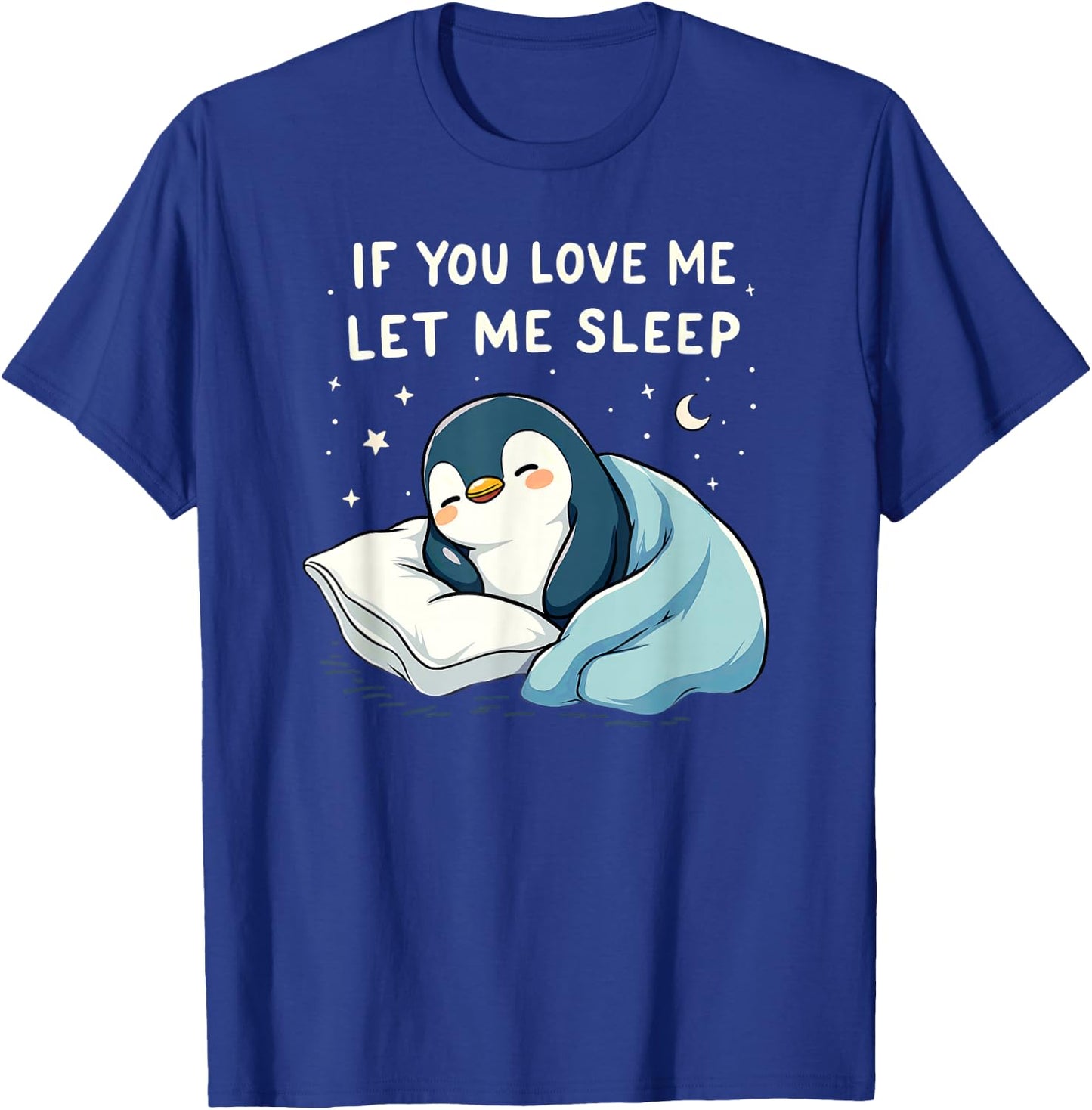 If You Love Let Me Sleep Penguin Sleepshirt T-Shirt - T-Shirt | Royal