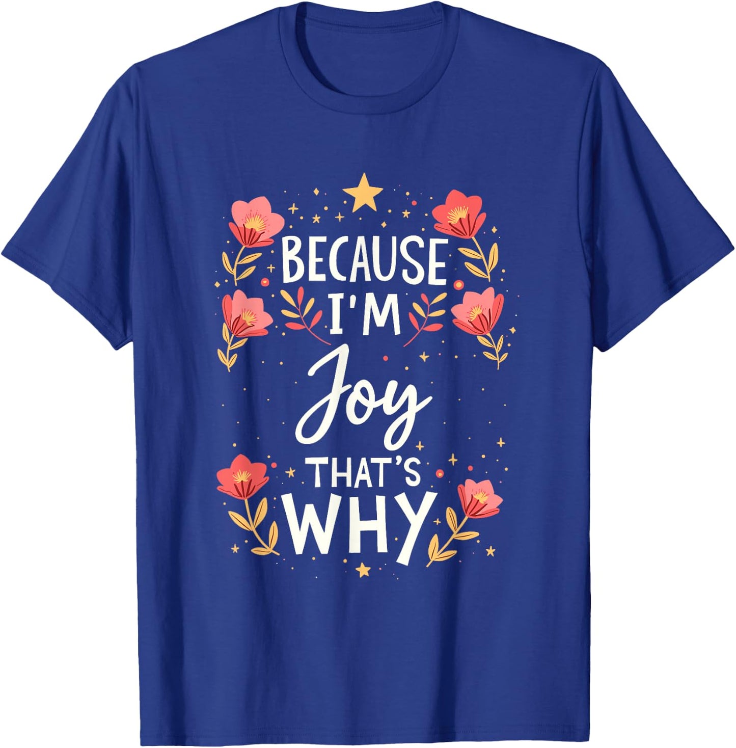 Women Because I'm Joy That's Why Woman Name T-Shirt - T-Shirt | Royal