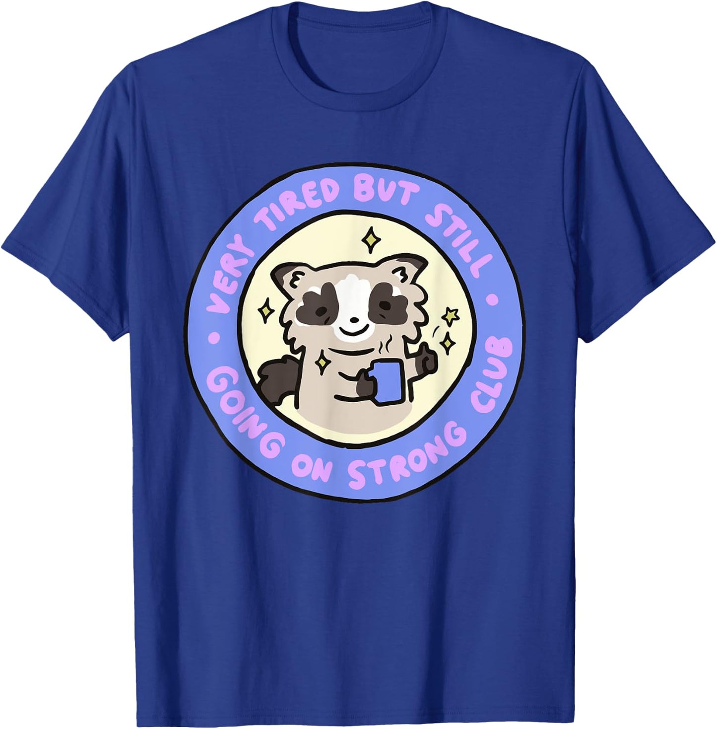 Very Tired But Still Going On Strong Club Funny Apparel T-Shirt - T-Shirt | Royal