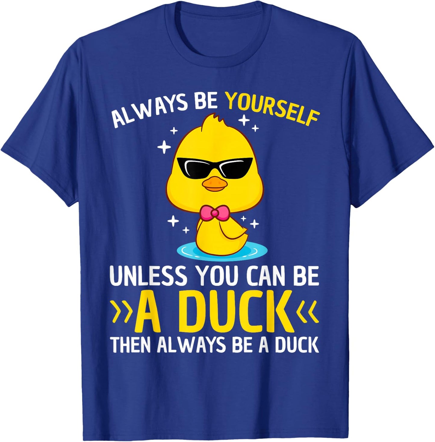Always Be Yourself Unless You Can Be A Duck Lover Funny Duck T-Shirt - T-Shirt | Royal