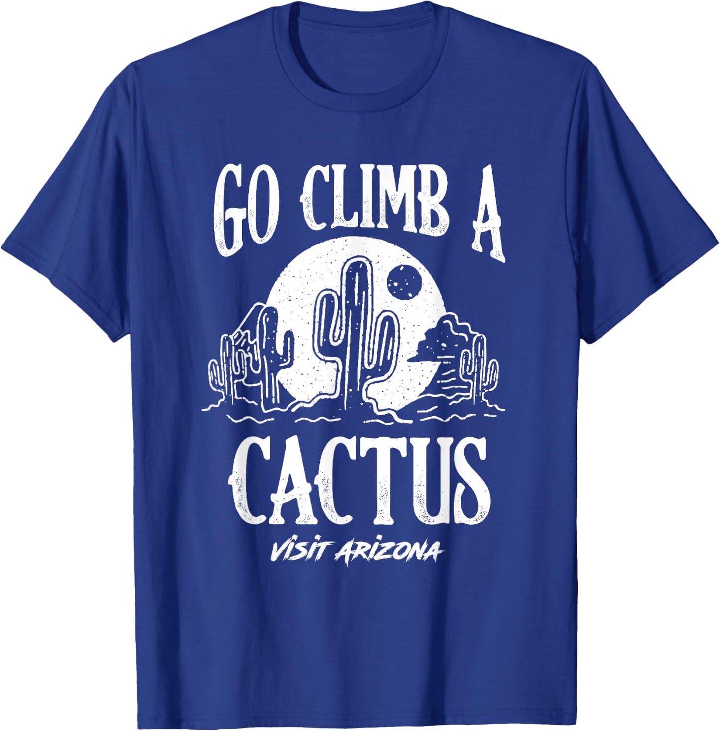 Funny Go Climb A Cactus Visit Arizona America Gardening T-Shirt - T-Shirt | Royal