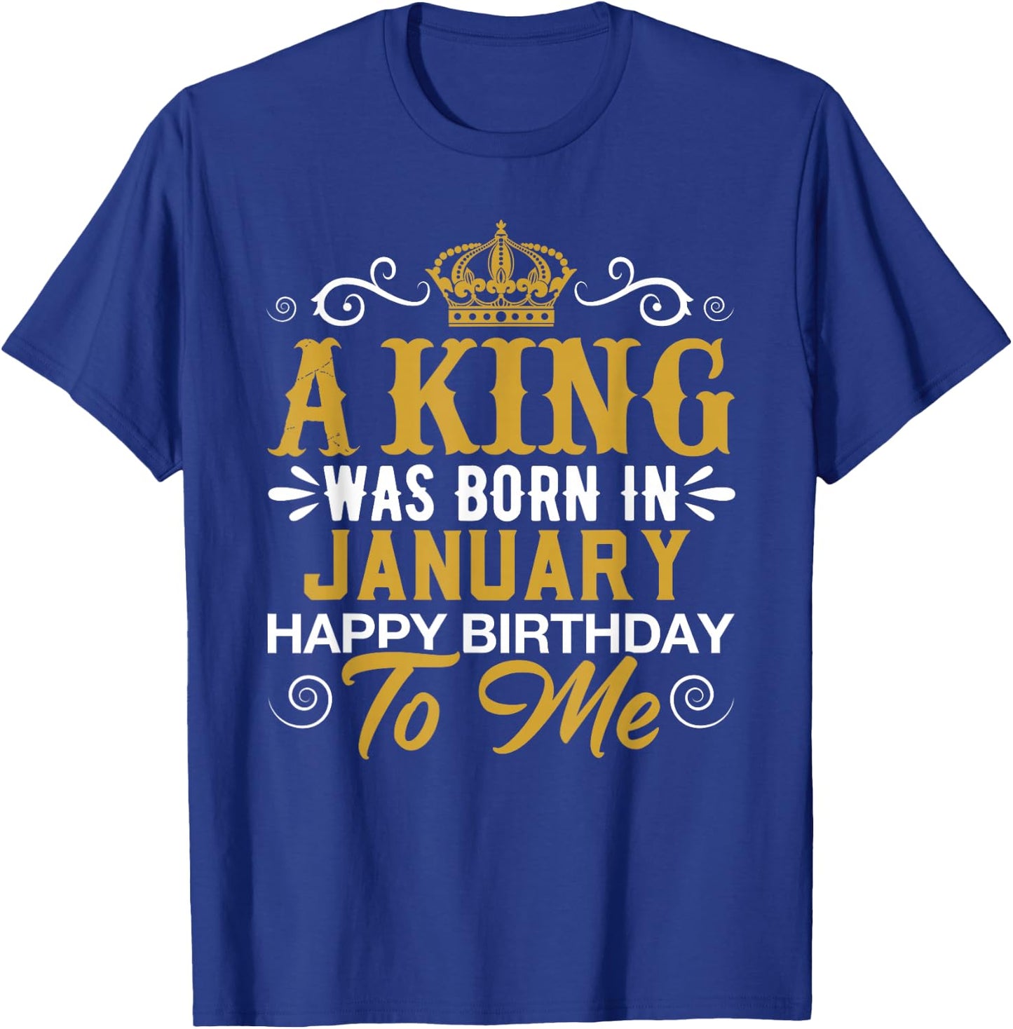 A King Was Born In JANUARY Happy Birthday To Me JANUARY T-Shirt - T-Shirt | Royal