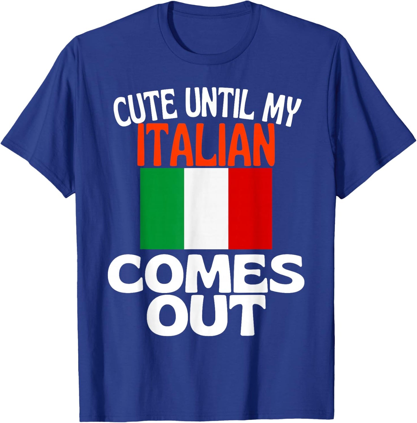 Cute Until My Italian Comes Out Funny Italy T-Shirt - T-Shirt | Royal