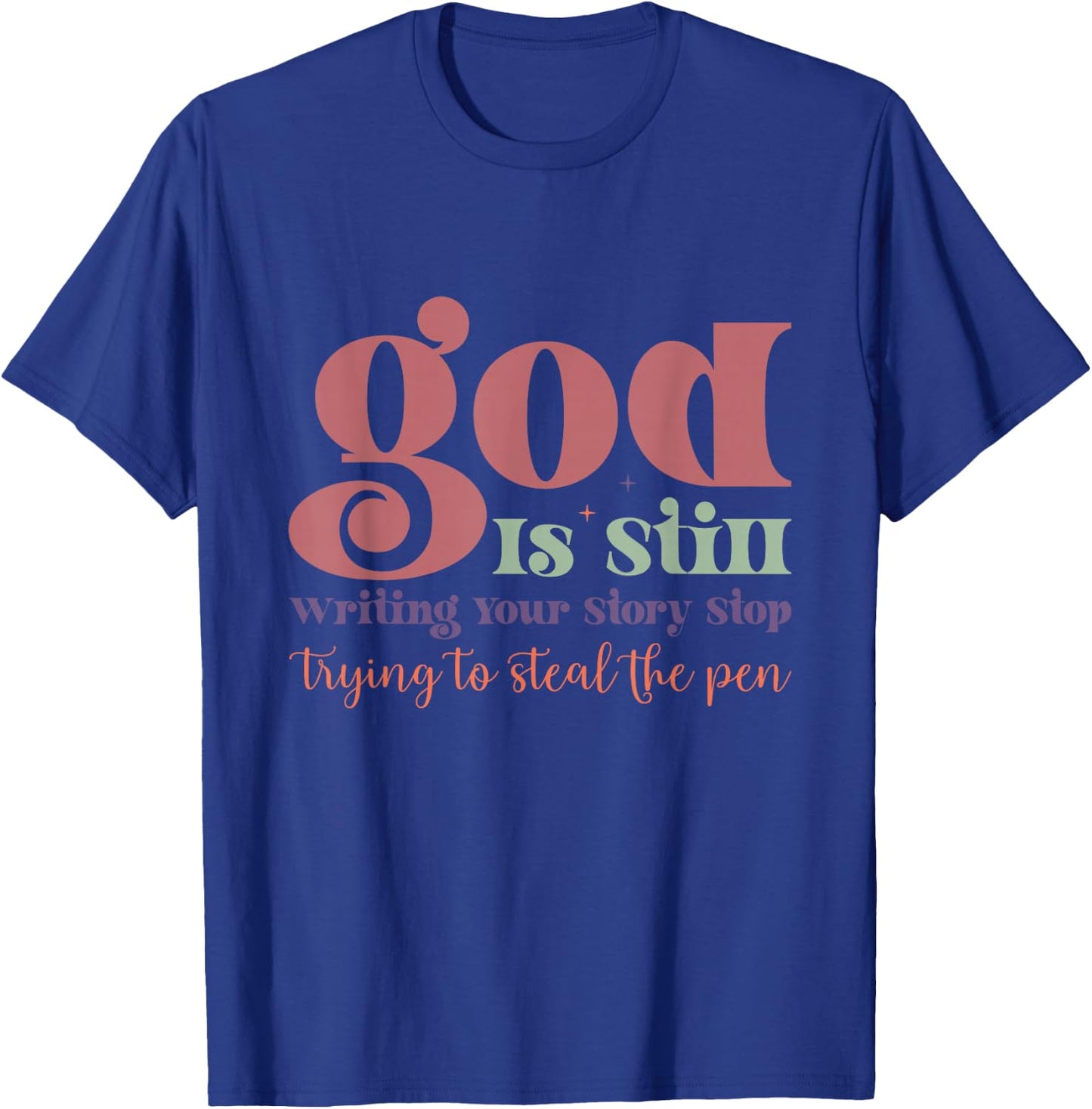 God is Still Writing Your Story T-Shirt - T-Shirt | Royal