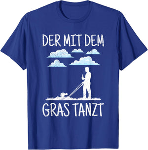 Der Mit Dem Gras Tanzt Garten Gärtner Rasenmäher Spruch T-Shirt - T-Shirt | Royal
