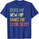 Funny recovery Get Well Does My New Hip Make Me Look Sexy T-Shirt - T-Shirt | Royal