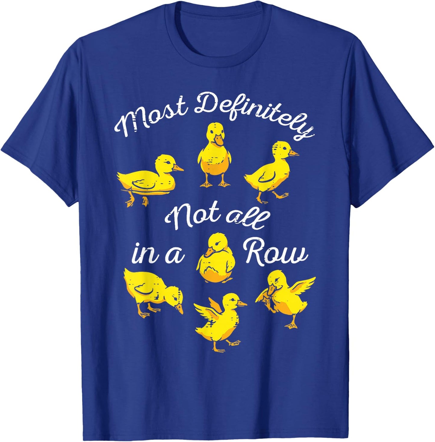 Ducks Most Definitely Not All in A Row Funny Men Women Kids T-Shirt - T-Shirt | Royal