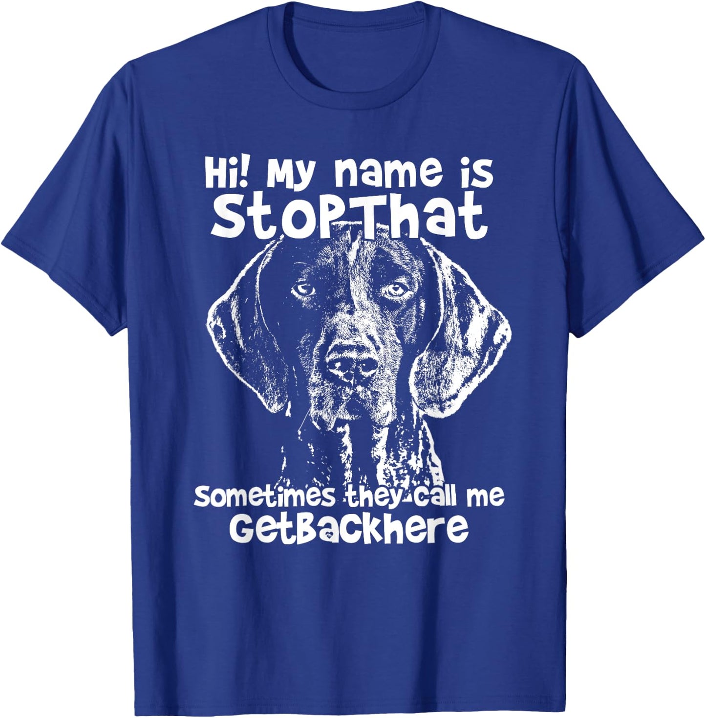 Hi My Name Is StopThat Funny German Shorthair Pointer Shirt T-Shirt - T-Shirt | Royal