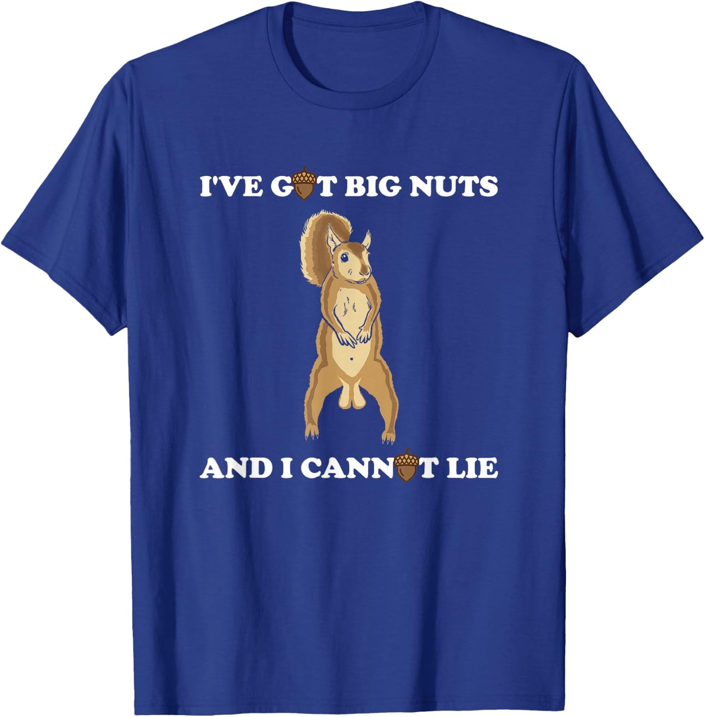 Funny Squirrel - I've Got Big Nuts and I Cannot Lie T-Shirt - T-Shirt | Royal