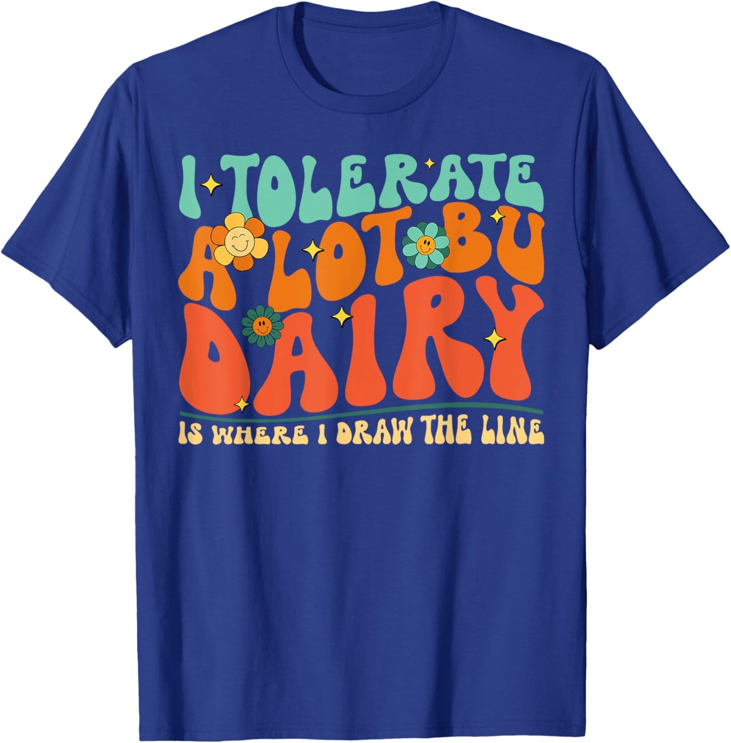I Tolerate A Lot But Dairy Is Where I Draw The Line T-Shirt - T-Shirt | Royal
