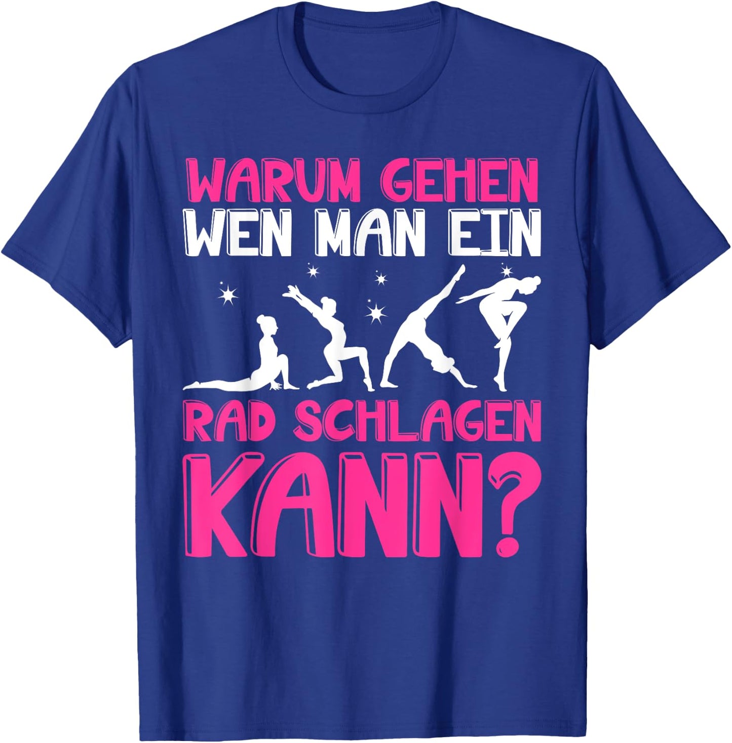 Warum Gehen Wenn Man Ein Rad Schlagen Kann - Gymnastik T-Shirt - T-Shirt | Royal