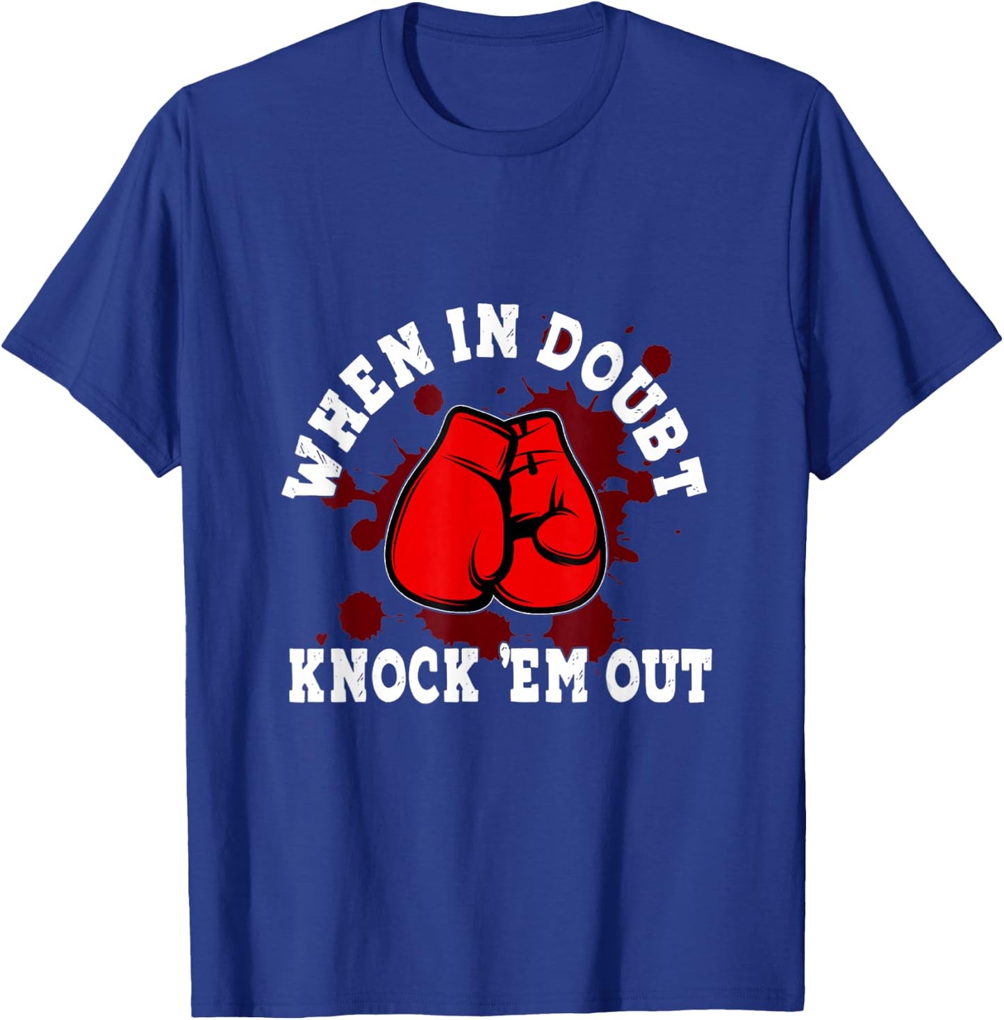 Boxing Gloves When in Doubt Knock 'Em Out Boxing Kickboxing T-Shirt - T-Shirt | Royal