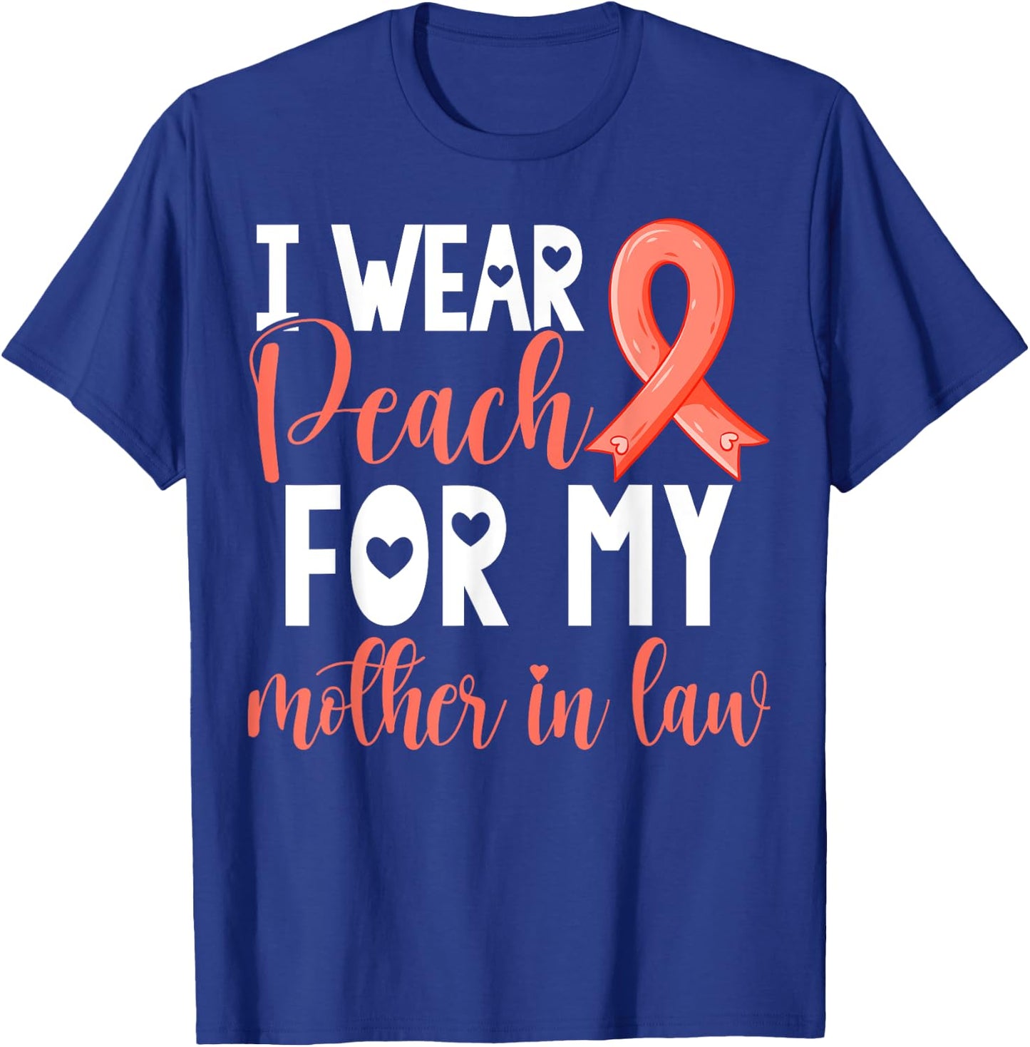 I Wear Peach For My Mother in Law Uterine Cancer Awareness T-Shirt - T-Shirt | Royal