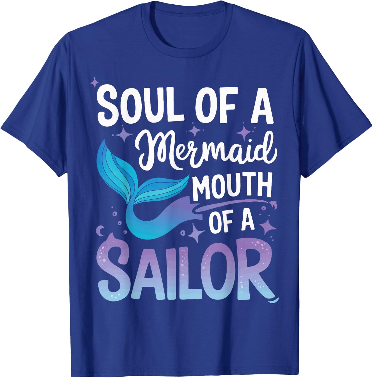 Soul Of A Mermaid Mouth Of A Sailor T-Shirt - T-Shirt | Royal