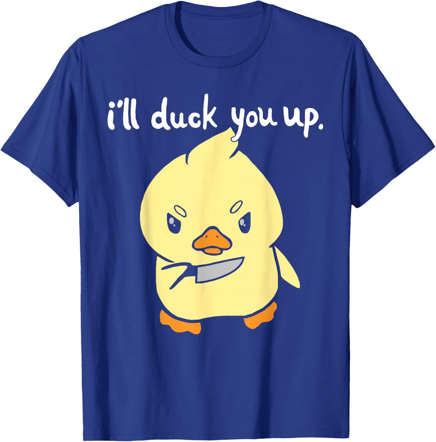 I'll Duck You Up Funny Gift T-Shirt - T-Shirt | Royal