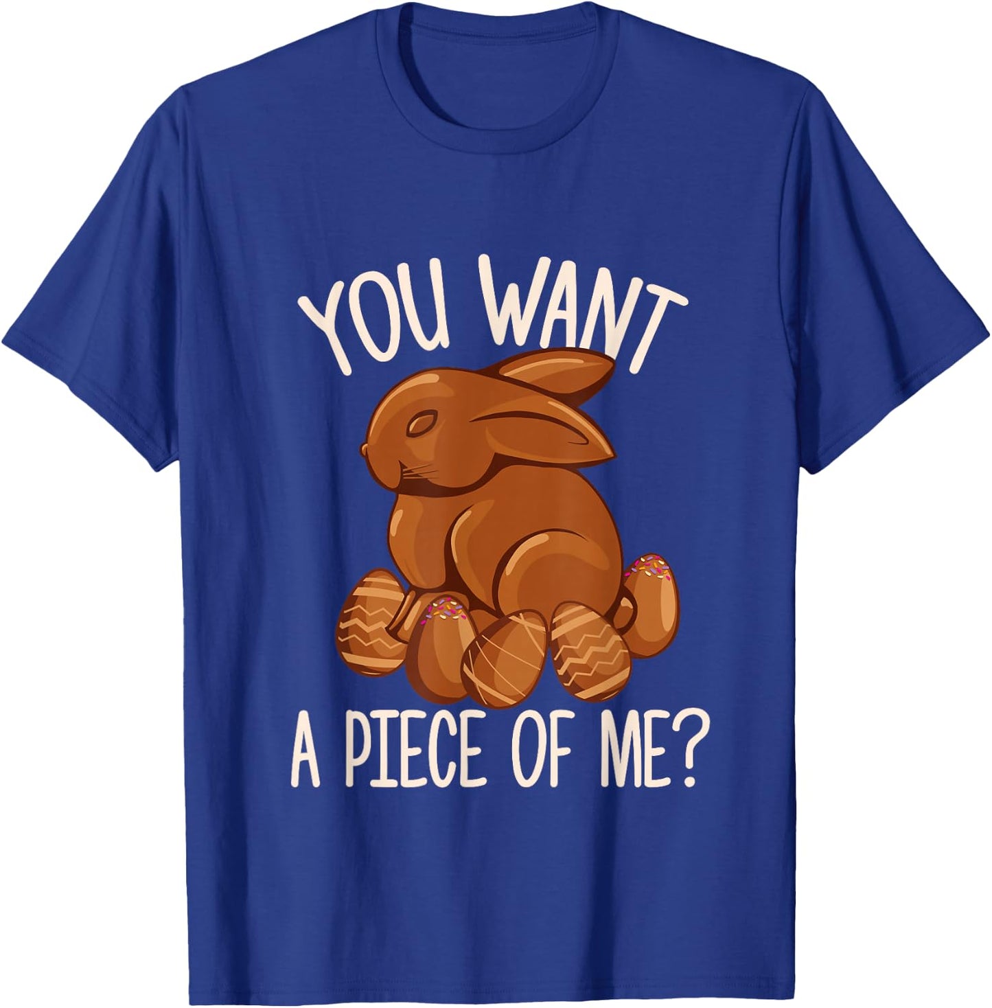 You Want A Piece Of Me - Chocolate Bunny Easter Sunday T-Shirt - T-Shirt | Royal