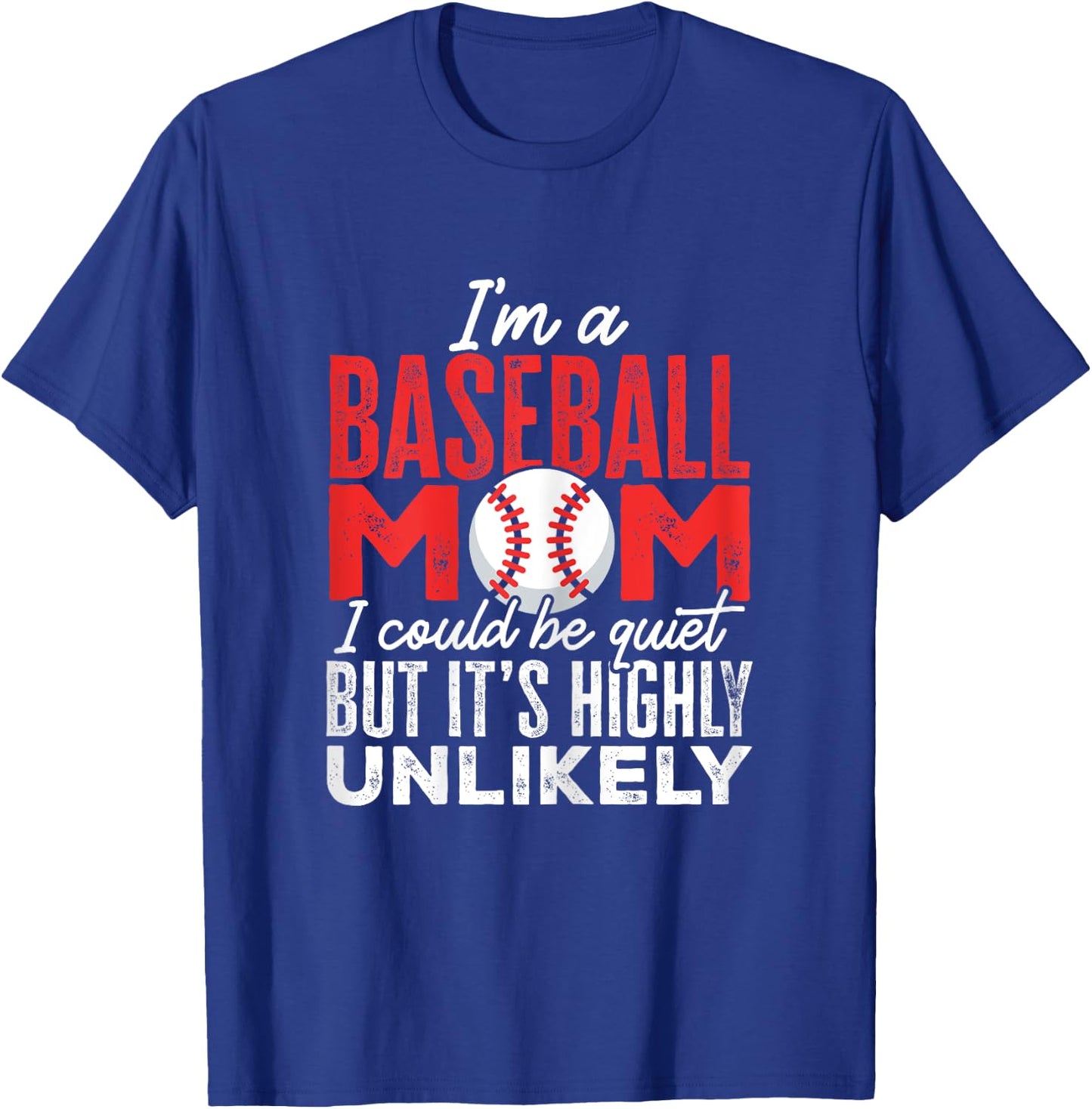 Ball Mama I'm A Baseball Mom Unlikely That I'm Quiet T-Shirt - T-Shirt | Royal