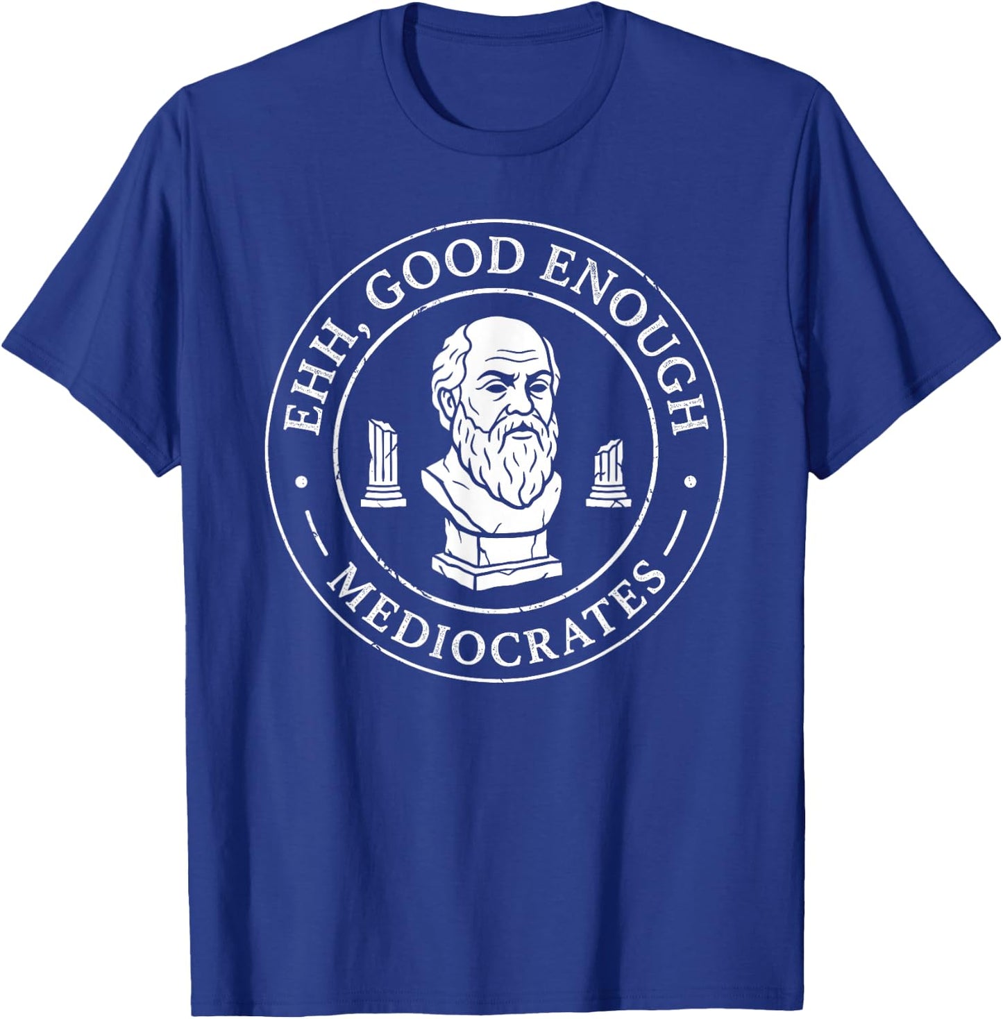 Ehh Good Enough Mediocrates Greek Philosophy Humor Fans T-Shirt - T-Shirt | Royal