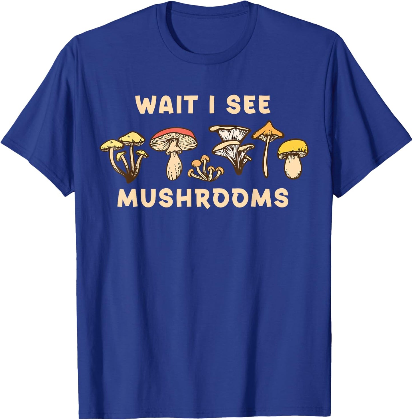 Wait I See Mushrooms Hunter T-Shirt - T-Shirt | Royal