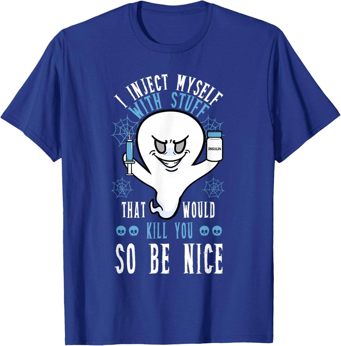 I Inject Myself With Stuff That Would Kill You So Be Nice T-Shirt - T-Shirt | Royal