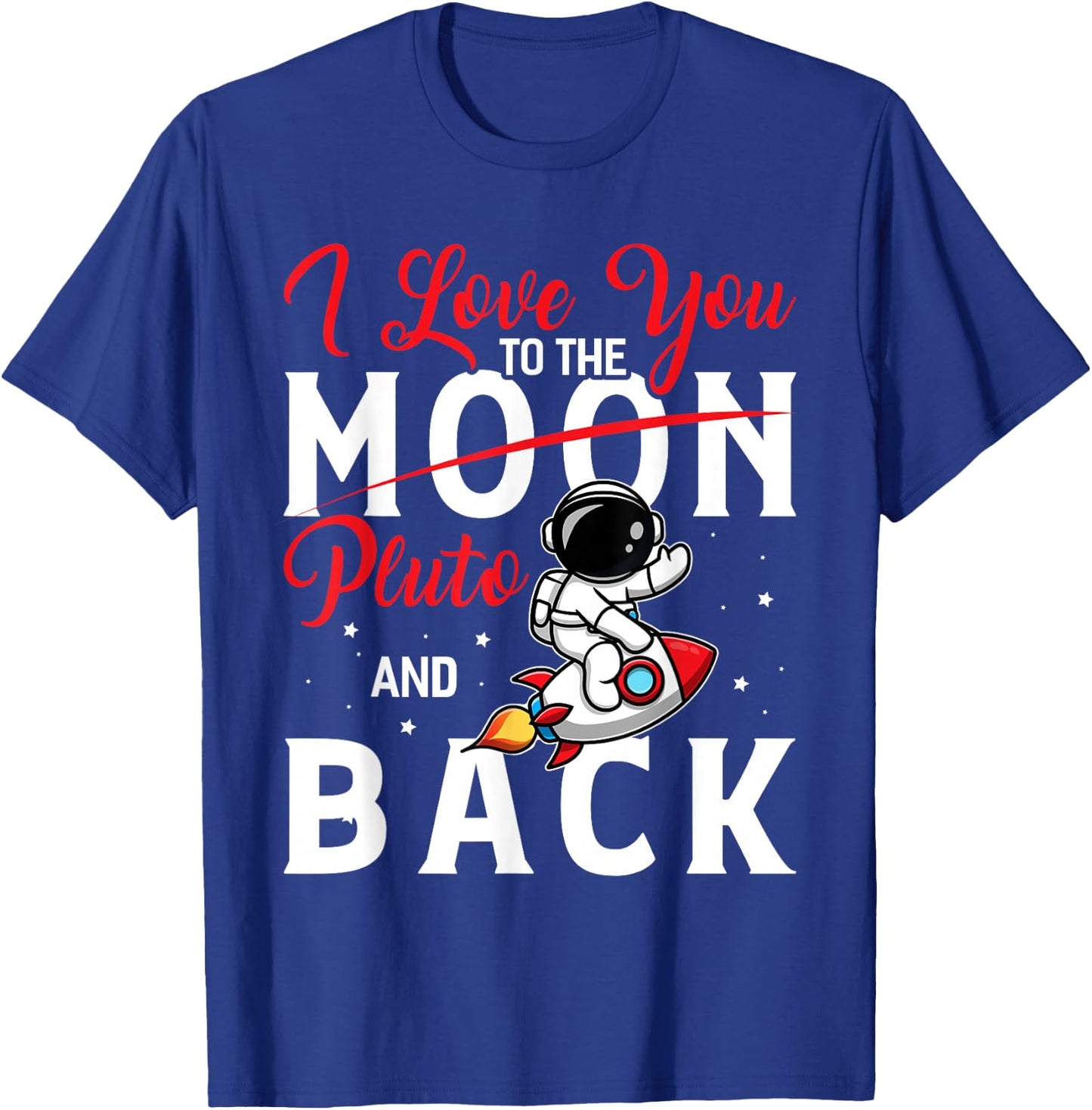 I Love You To Pluto And Back Funny Astrophysic Astronomy T-Shirt - T-Shirt | Royal