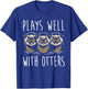 Plays Well With Otters T-Shirt - T-Shirt | Royal