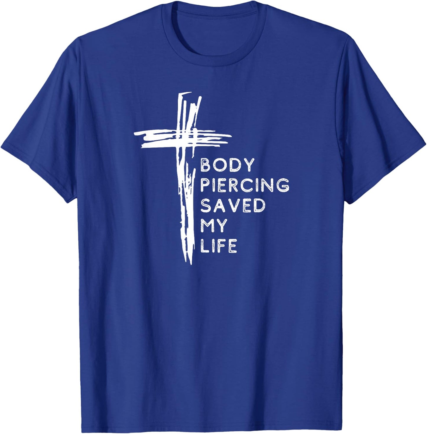 Body Piercing Saved my Life Cross, Christian Faith Religious T-Shirt - T-Shirt | Royal