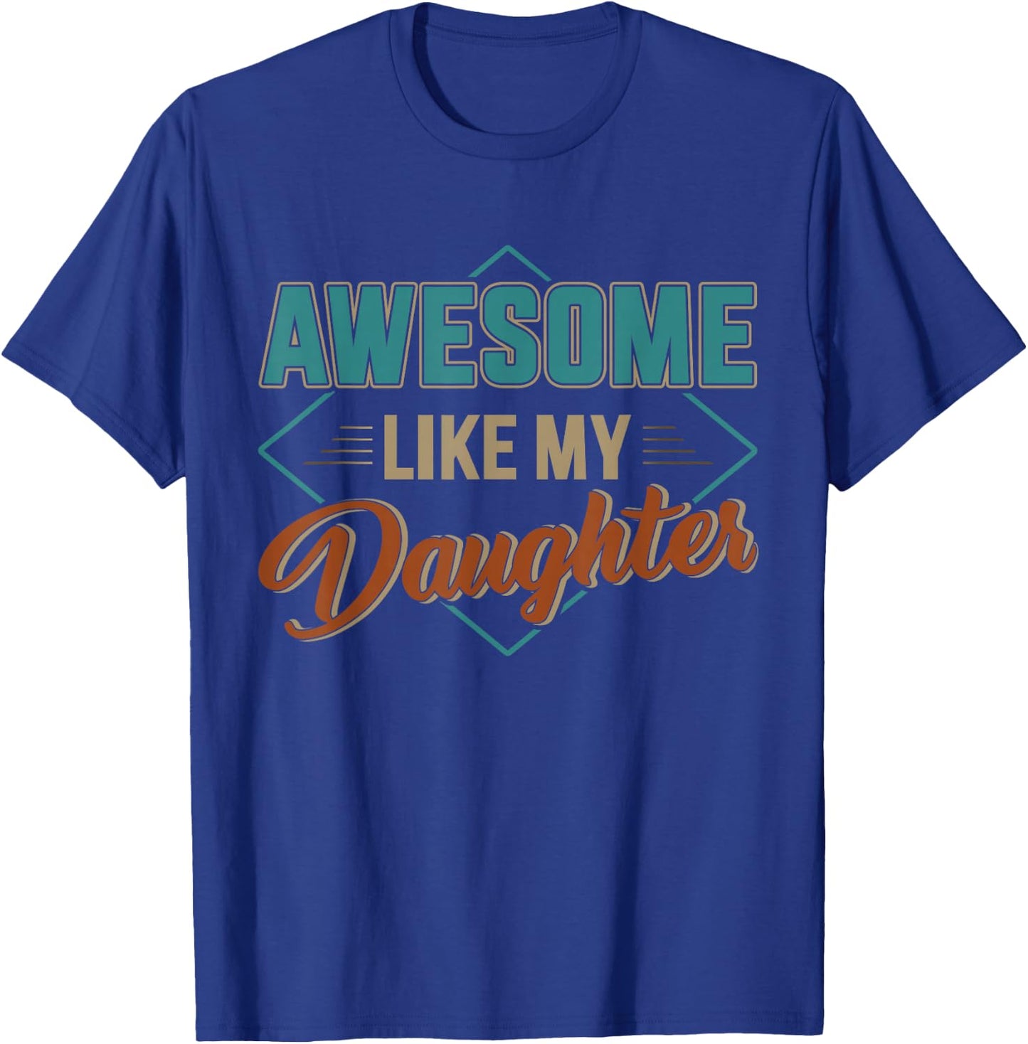 Awesome like my daughter for dad on father's day T-Shirt - T-Shirt | Royal