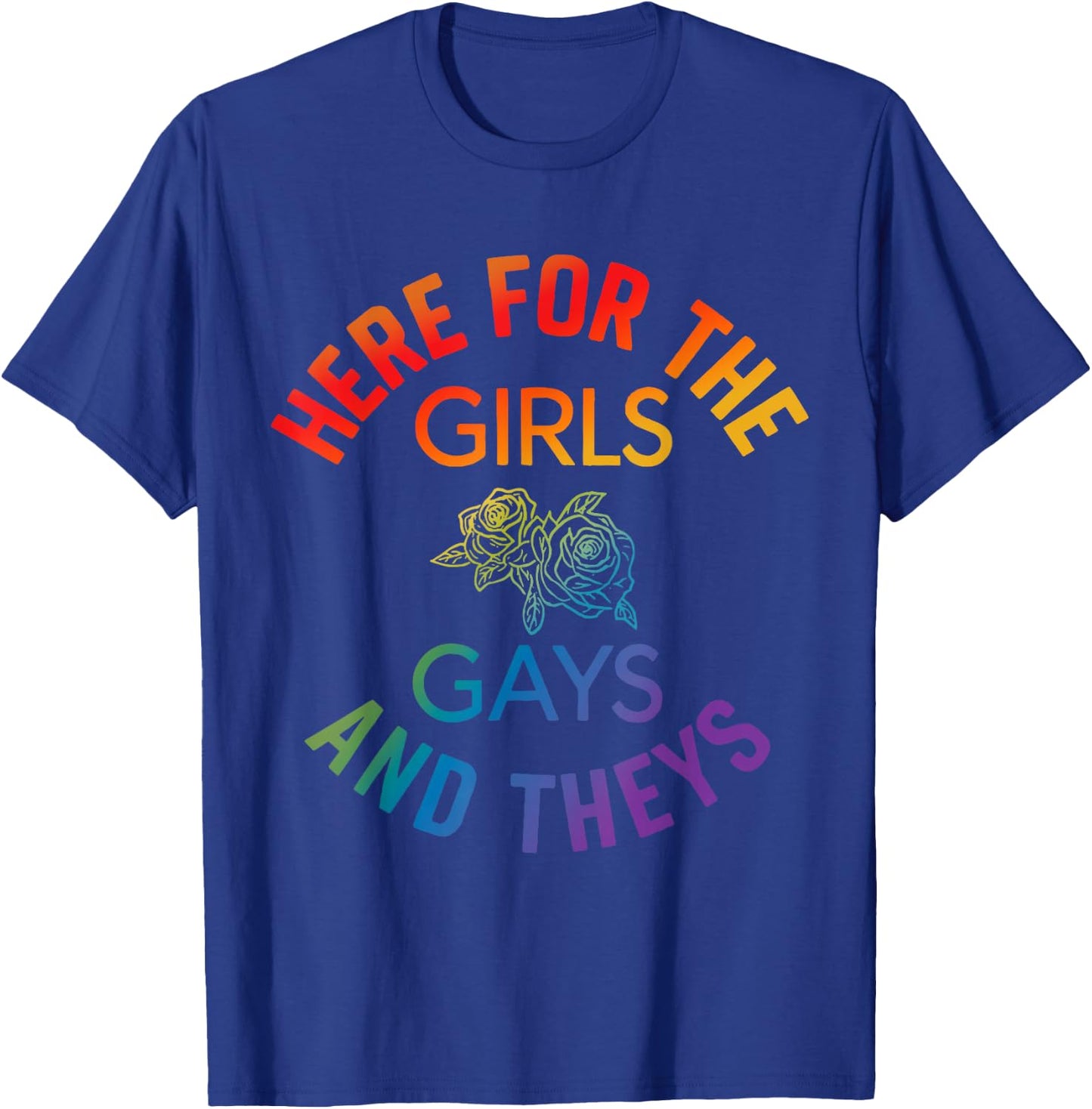 Here for The Girls Gay Theys Queer Ally LGBTQ Pride Month T-Shirt - T-Shirt | Royal
