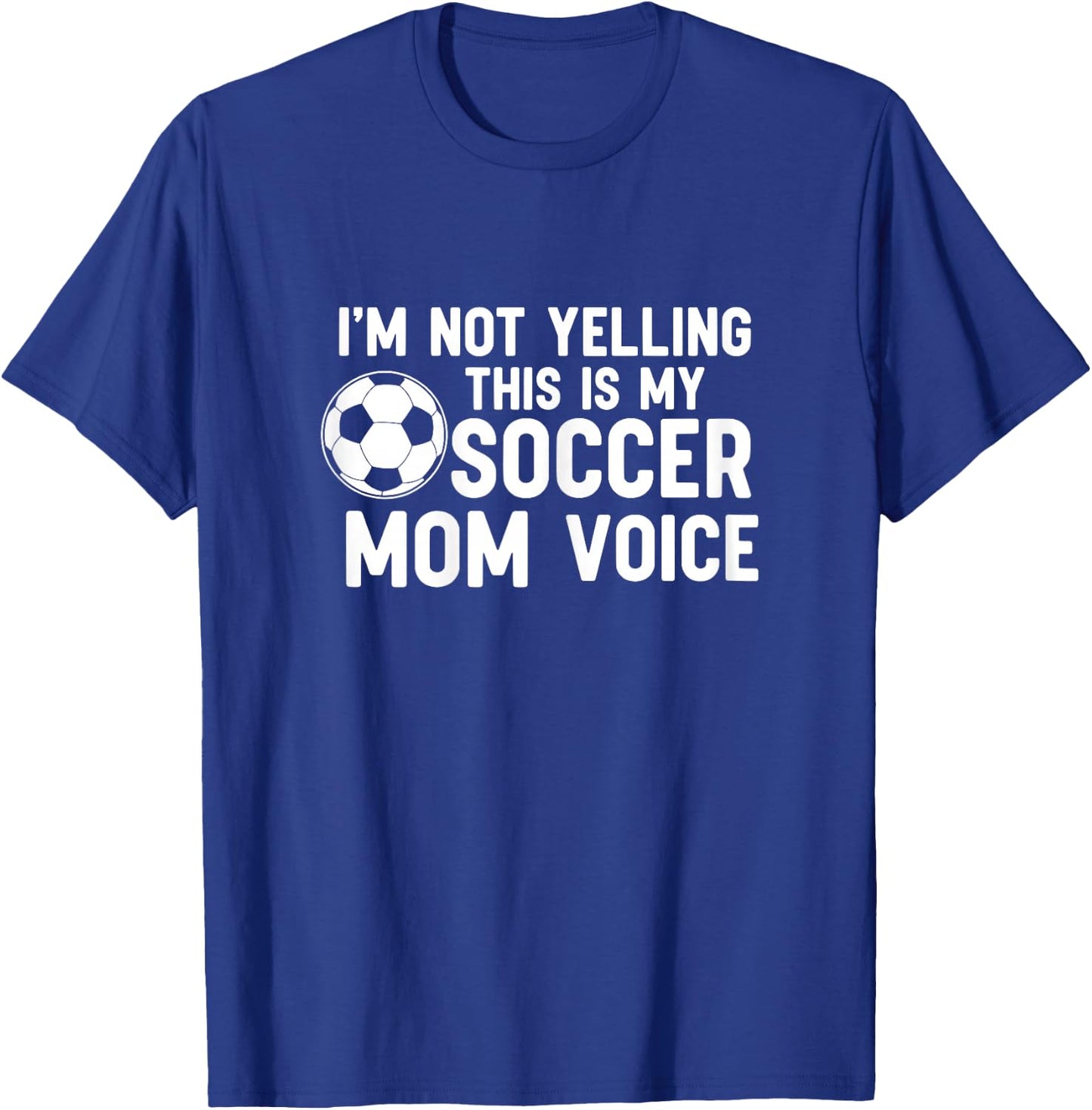 I'm Not Yelling This is My Soccer Mom Voice T-Shirt - T-Shirt | Royal
