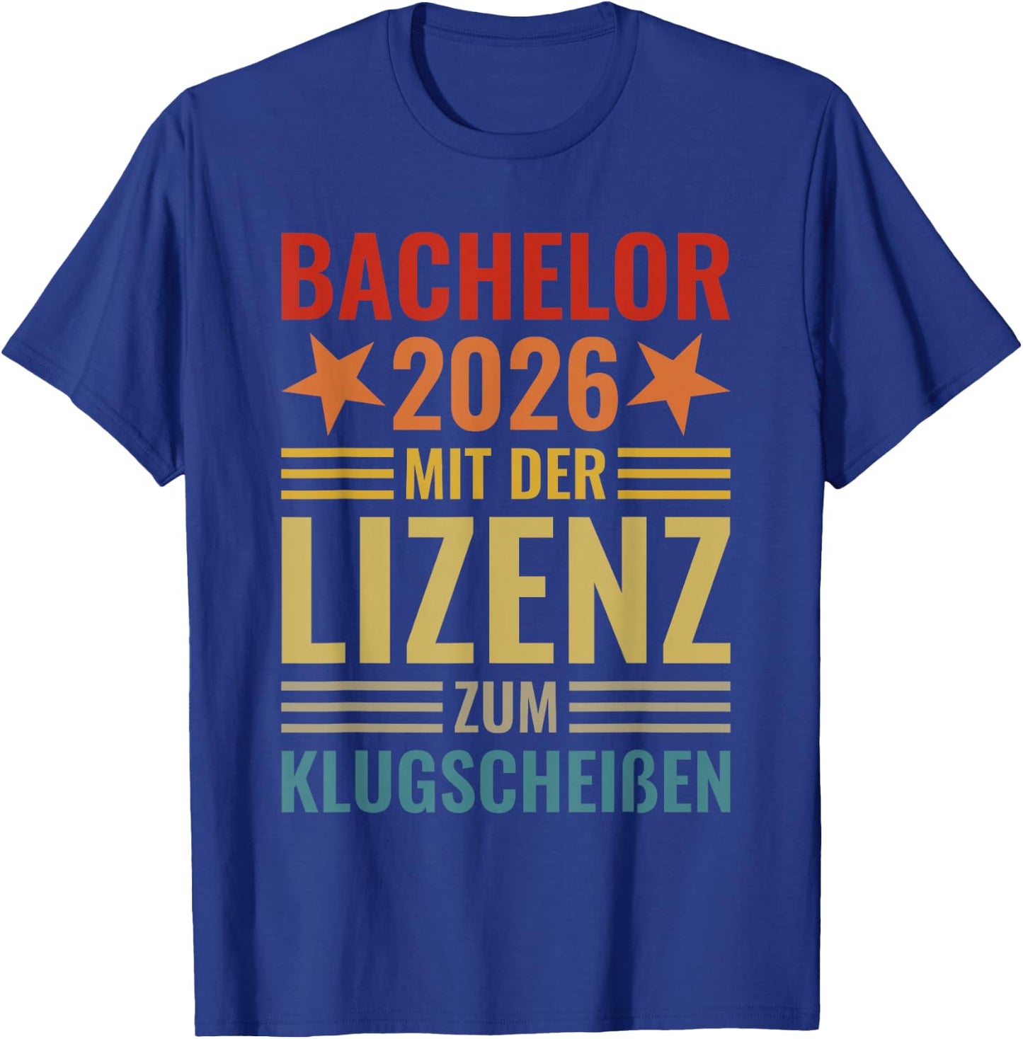 Bachelor 2026 mit der Lizenz zum Klugscheißen Abschluss Fun T-Shirt - T-Shirt | Royal