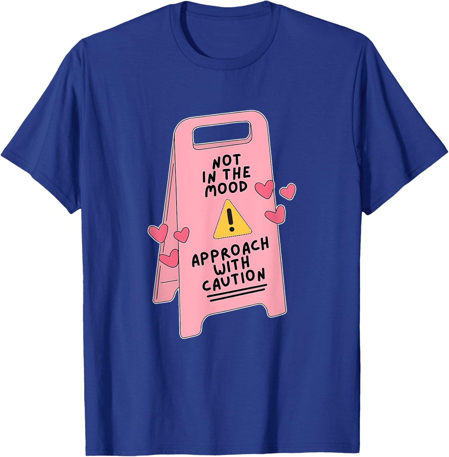 Not In The Mood, Approach With Caution Quote T-Shirt - T-Shirt | Royal