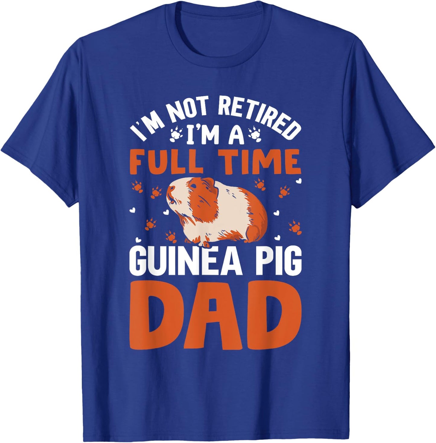I'm Not Retired I'm A Full Time Guinea Pig Dad T-Shirt - T-Shirt | Royal