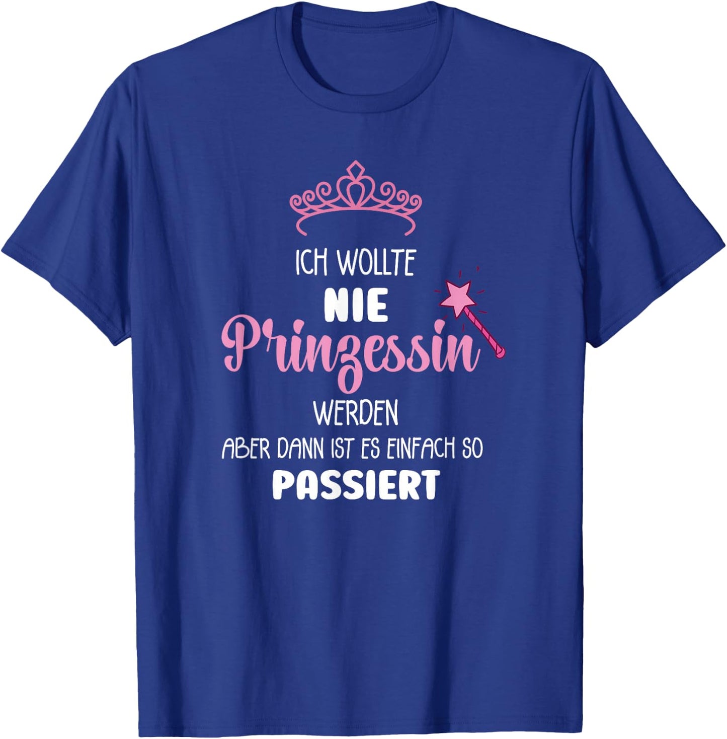 with German Text "Ich Wollte Nie Prinzessin Werden" (Ich Wollte Nie Prinzessin Wer, black, s T-Shirt - T-Shirt | Royal