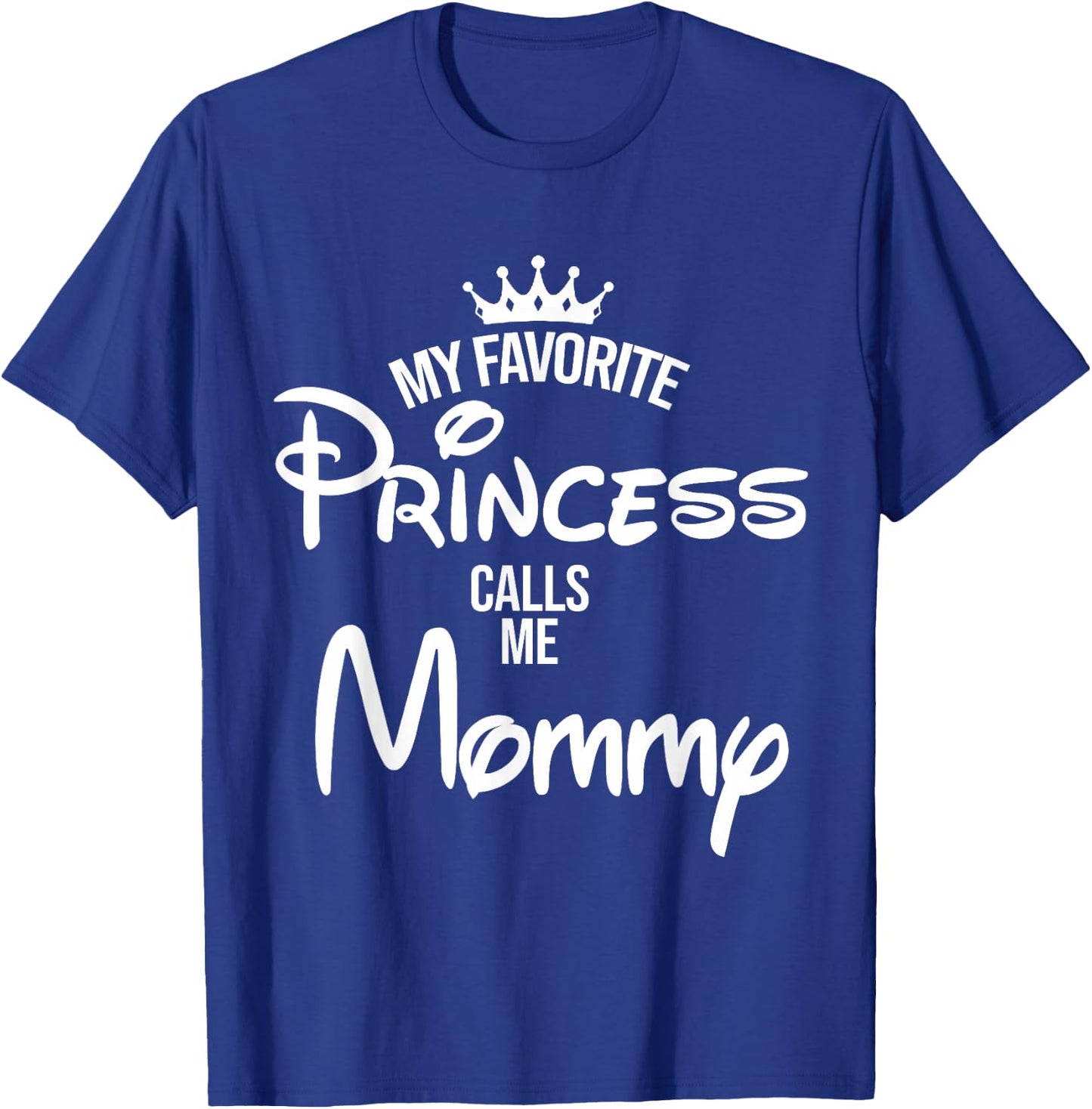 My Favorite Princess Calls Me Mommy Shirt Mom Mothers Day T-Shirt - T-Shirt | Royal