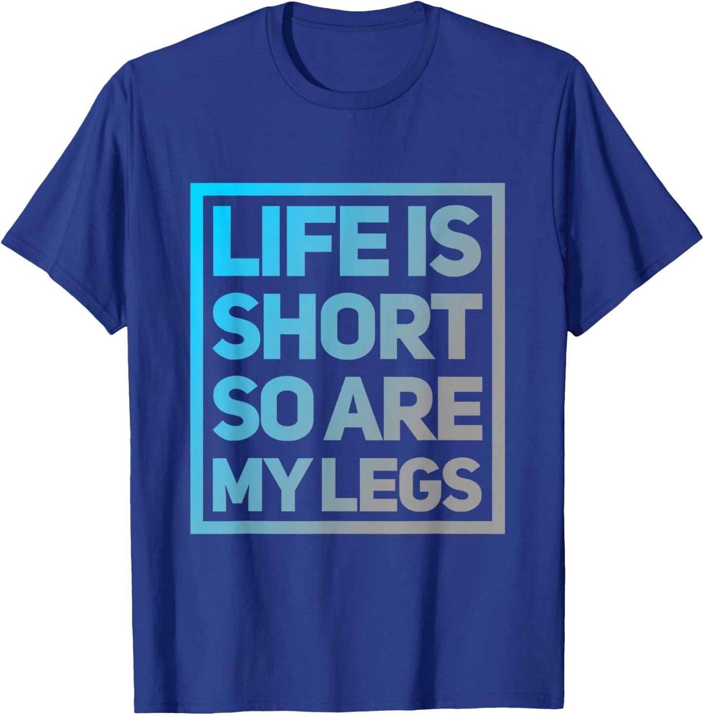 Funny Life Is Short So Are My Legs Cute Sarcastic Humor Meme T-Shirt - T-Shirt | Royal