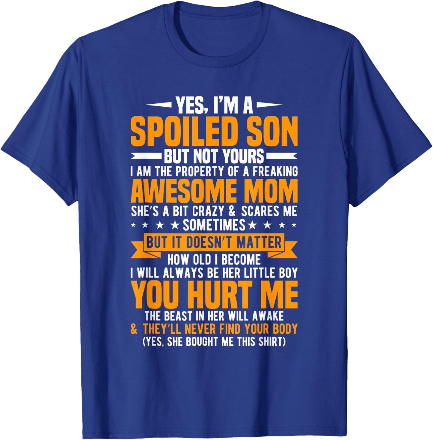 Yes I'm A Spoiled Son But Not Yours Freaking Awesome Mom T-Shirt - T-Shirt | Royal