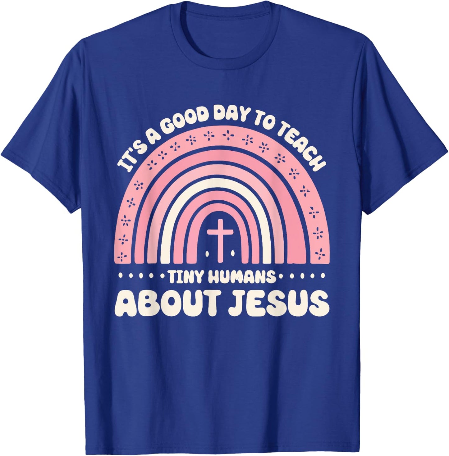 It's A Good Day To Teach Tiny Humans About Jesus T-Shirt - T-Shirt | Royal