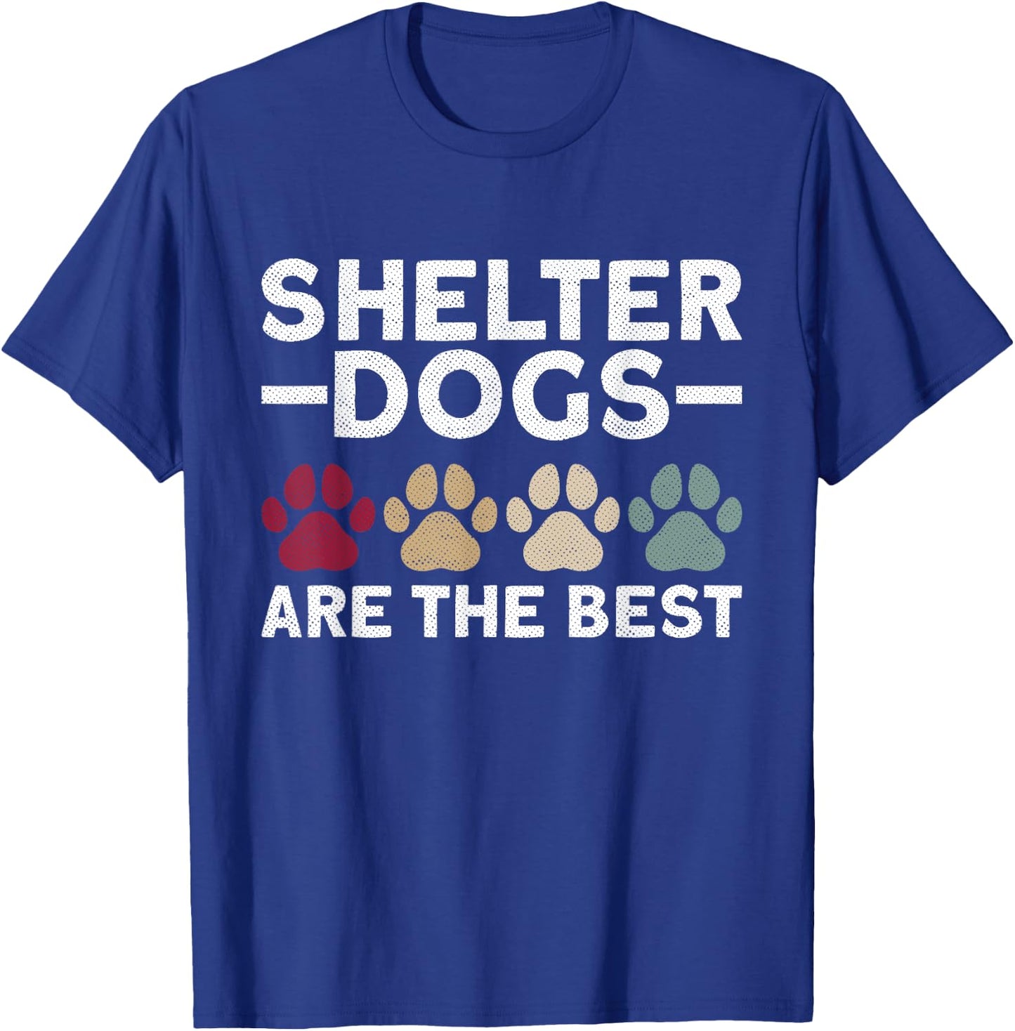 Shelter Dogs Are The Best - Animal Rights Animal Shelter T-Shirt - T-Shirt | Royal