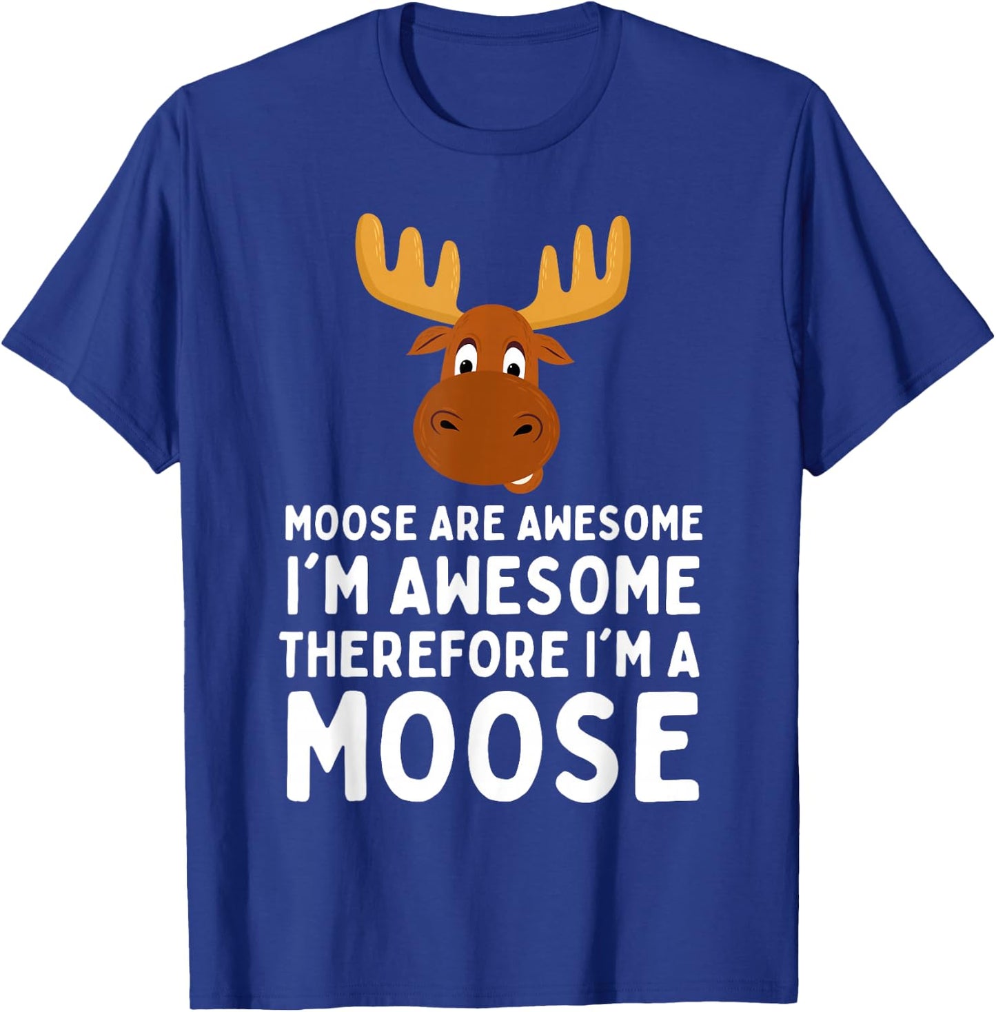 Cute Moose Are Awesome I'm Awesome Therefore I'm a Moose , Small, Black T-Shirt - T-Shirt | Royal